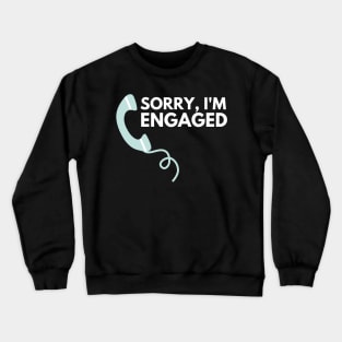 Sorry I'm Engaged - Funny Design Crewneck Sweatshirt